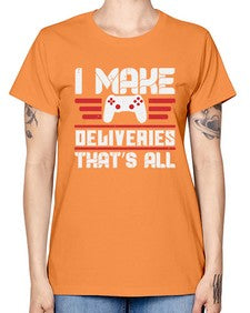 I make deliveries Thats all 23# - video games -  Missy T-Shirt