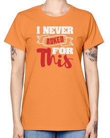 I never asked for this 25# - video games -  Missy T-Shirt