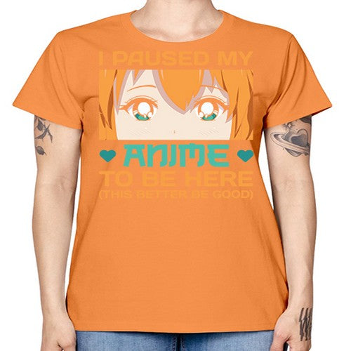 I paused my anime to be here this better be good235# - anime -  Missy T-Shirt