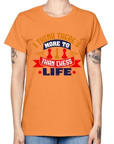 I think theres more to life than chess 111# - chess -  Missy T-Shirt