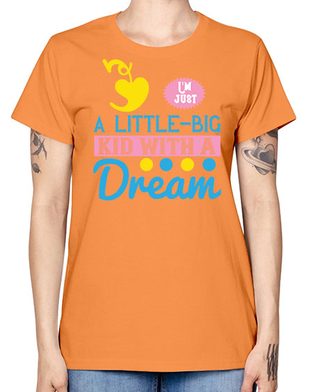 Im just a littlebig kid with a dream Style 118# - kids -  Missy T-Shirt
