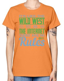Its like the Wild West the Internet There are no rules 63# - internet -  Missy T-Shirt