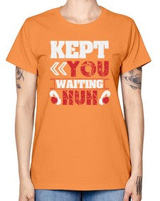Kept you waiting huh 36# - video games -  Missy T-Shirt