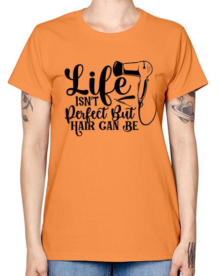 Life Isnt Perfect But Hair Can Be 1054# - hairdresser -  Missy T-Shirt