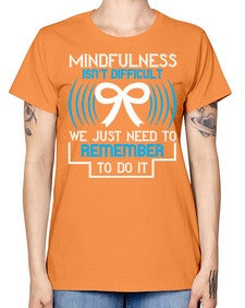 Mindfulness isn t difficult we just need to remember to do it Style 35# - Self awareness -  Missy T-Shirt