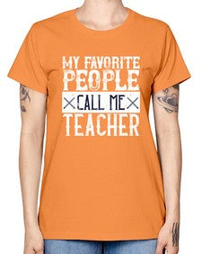My favorite people call me Teacher Style 1106# - teacher -  Missy T-Shirt