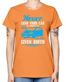 Never lend your car to anyone to whom you have given birth 46# - car -  Missy T-Shirt