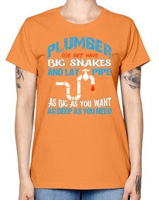 Plumber we get have big snakes and lay pipe as big as you want as deep as you need 1325# - plumber -  Missy T-Shirt
