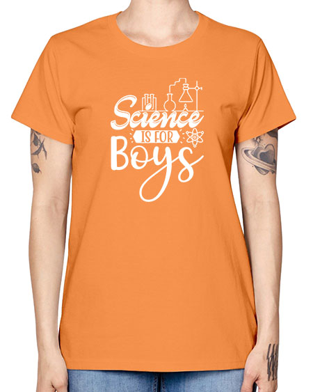 Science Is For Boys 106# - general science -  Missy T-Shirt