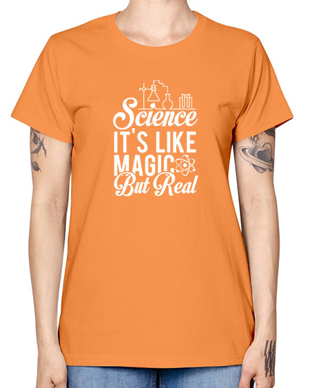 Science Its Like Magic But Real 81# - general science -  Missy T-Shirt