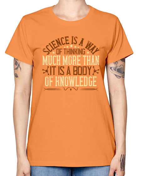 Science is a way of thinking much more than it is a body of knowledge 318# - general science -  Missy T-Shirt