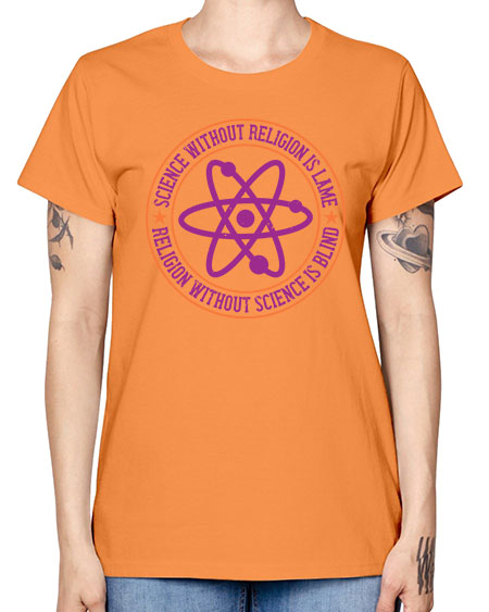 Science without religion is lame religion without science is blind 314# - general science -  Missy T-Shirt