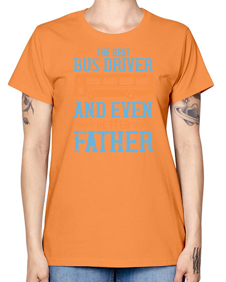 THE BEST BUS DRIVER AND EVEN BETTER FATHER Style 1496# - Bus Driver -  Missy T-Shirt