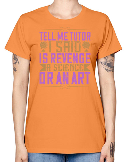 Tell me tutor I said Is revenge a science or an art 310# - general science -  Missy T-Shirt