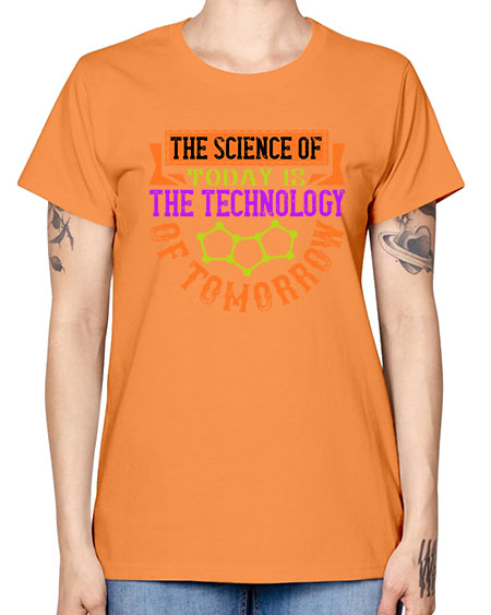 The science of today is the technology of tomorrow 305# - general science -  Missy T-Shirt
