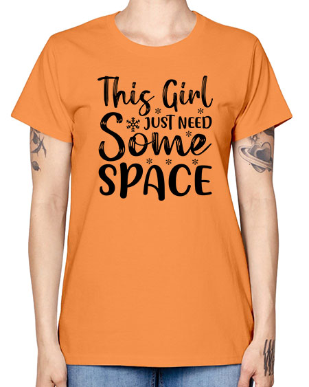 This Girl Just Need Some Space 2# - space -  Missy T-Shirt