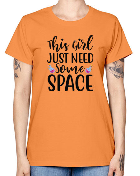 This Girl Just Need Some Space 4# - space -  Missy T-Shirt