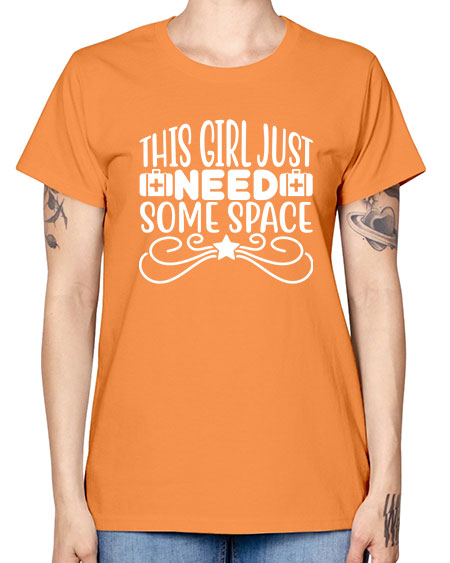 This Girl Just Need Some Space 5# - space -  Missy T-Shirt