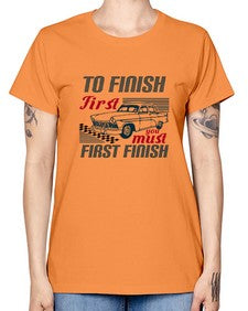 To finish first you must first finish 77# - car -  Missy T-Shirt