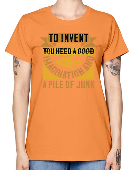 To invent you need a good imagination and a pile of junk 301# - general science -  Missy T-Shirt