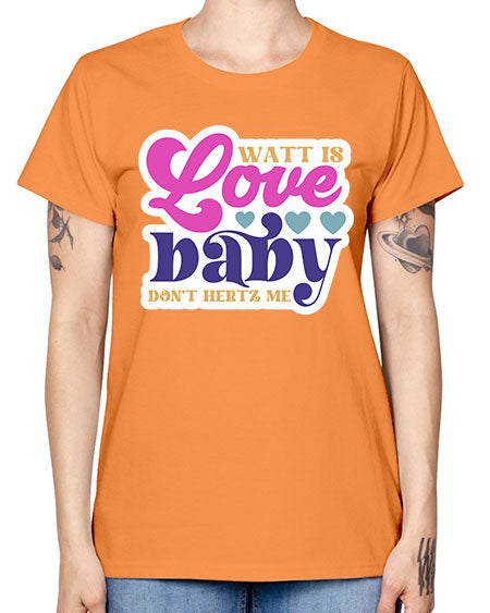 Watt is love baby dont hertz me 12# - general science -  Missy T-Shirt