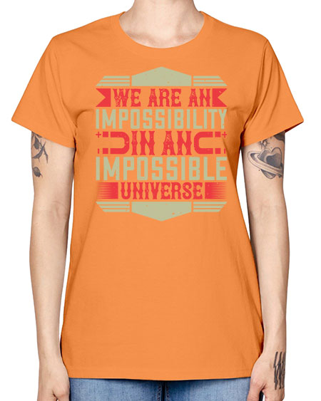We are an impossibility in an impossible universe 299# - general science -  Missy T-Shirt