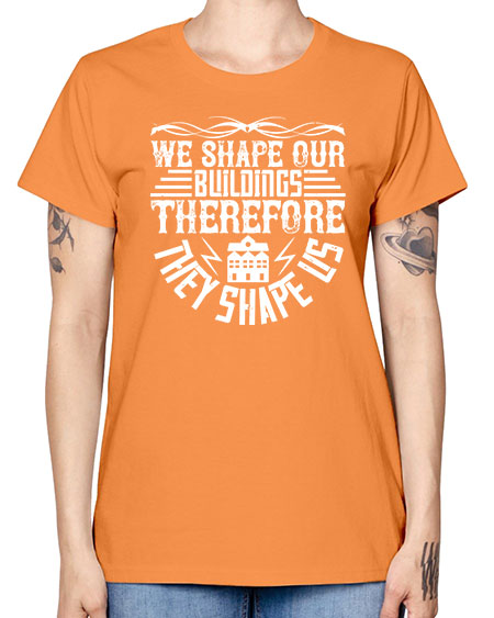 We shape our building therefore they shape us Style 467# - architect -  Missy T-Shirt