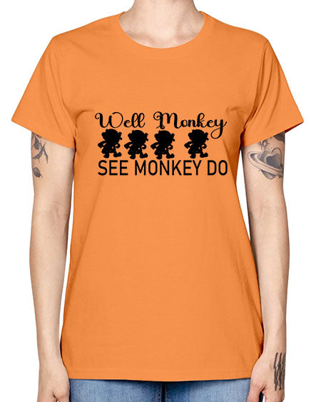 Well monkey see monkey do  - monkey -  Missy T-Shirt