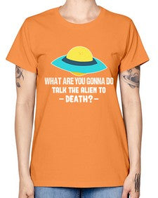What are you gonna do talk the alien to death 44# - ufo -  Missy T-Shirt