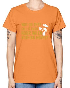 Why do they call it rush hour when nothing moves 108# - funny -  Missy T-Shirt