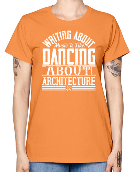 Writing about music is like dancing about architecture Style 480# - architect -  Missy T-Shirt