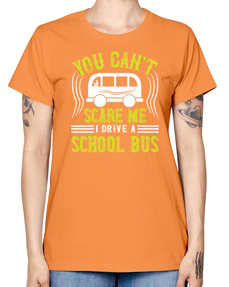 YOU CANT SCARE ME IM A BUS DRIVER Style 1676# - Bus Driver -  Missy T-Shirt