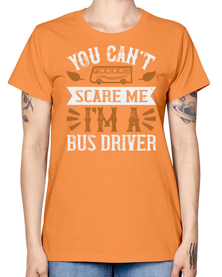 YOU CANT SCARE ME IM A BUS DRIVERR Style 1677# - Bus Driver -  Missy T-Shirt