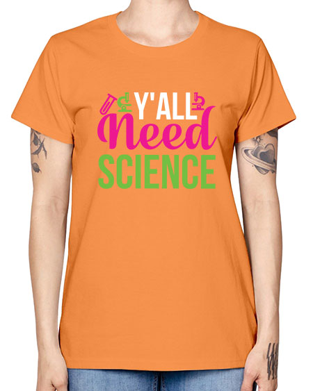 Yall Need Science 6# - general science -  Missy T-Shirt