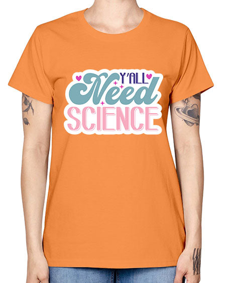 Yall need science 3# - general science -  Missy T-Shirt