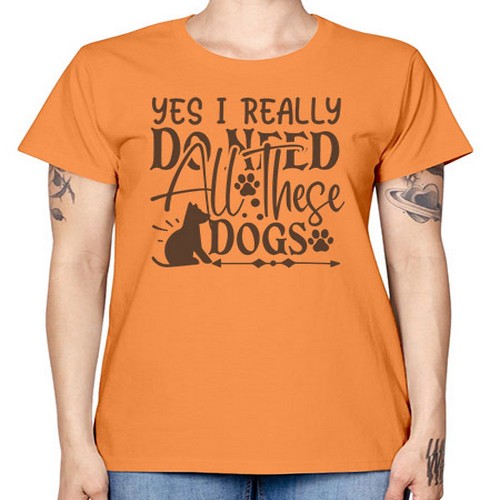 Yes I Really Do Need All These Dogs Style 56# - dogs -  Missy T-Shirt