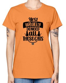 Yes I Really Do Need Style 109# - cats -  Missy T-Shirt
