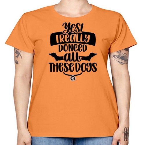 Yes I Really Do Need Style 5# - dogs -  Missy T-Shirt