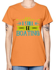 Yes I still go Boating 47# - boats -  Missy T-Shirt