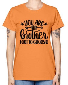 You Are The Brother I Got To Choose 1820# - brother -  Missy T-Shirt
