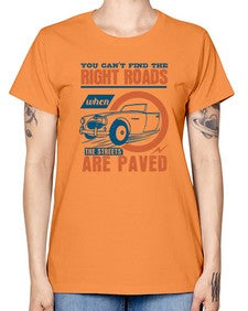 You cant find the right roads when the streets are paved 93# - car -  Missy T-Shirt