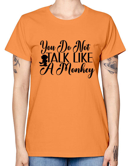 You do not talk like 365# - monkey -  Missy T-Shirt