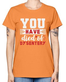 You have died of dysentery 58# - video games -  Missy T-Shirt