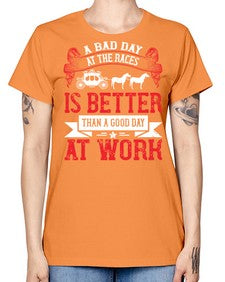 a bad day at the races is better than a good day at work Style 56# - horse -  Missy T-Shirt