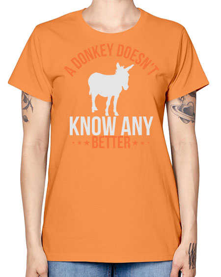a donkey doesnt know any better Style 5# - donkey -  Missy T-Shirt