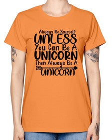 always be yourself unless you can be a unicorn then always be a unicorn 11# - unicorn -  Missy T-Shirt