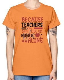because teachers cant live on apples alone Style 69# - teacher -  Missy T-Shirt
