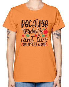 because teachers cant live on apples alone Style 72# - teacher -  Missy T-Shirt