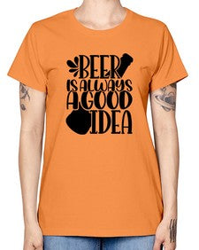 beer is always a good idea 649# - beer -  Missy T-Shirt