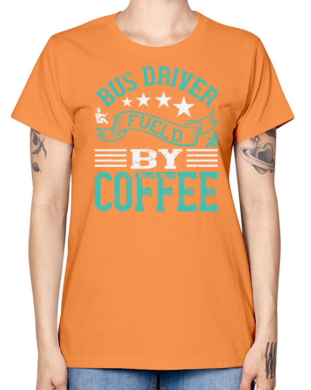 bus driver fueld by coffee Style 640# - Bus Driver -  Missy T-Shirt